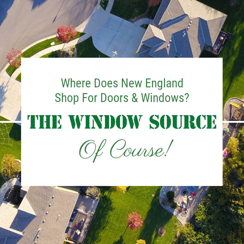 The Window Source Is Where New England Shops For Doors & Windows